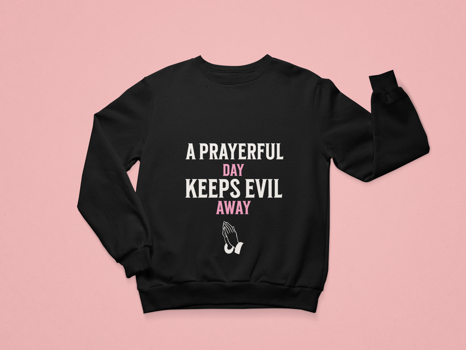"A Prayerful Day Keeps Evil Away" Sweatshirt